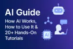 AI Guide: How AI Works, How to Use It & 20+ Hands-On Tutorials (2025)